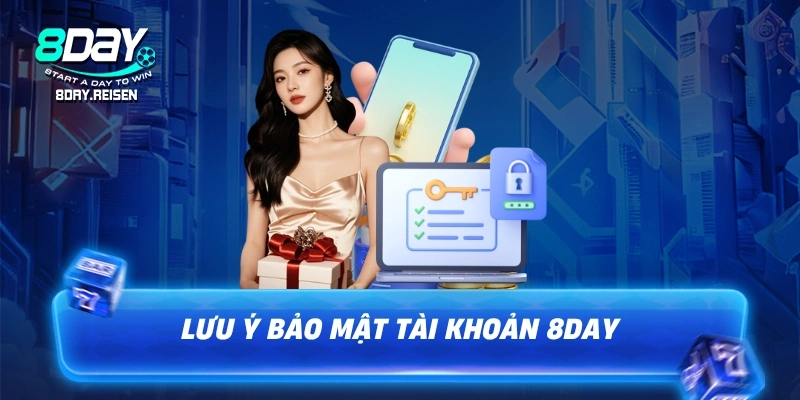 Lưu ý bảo mật tài khoản 8Day sau khi đăng ký thành công