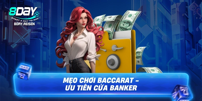 Mẹo chơi Baccarat - Ưu tiên cửa Banker